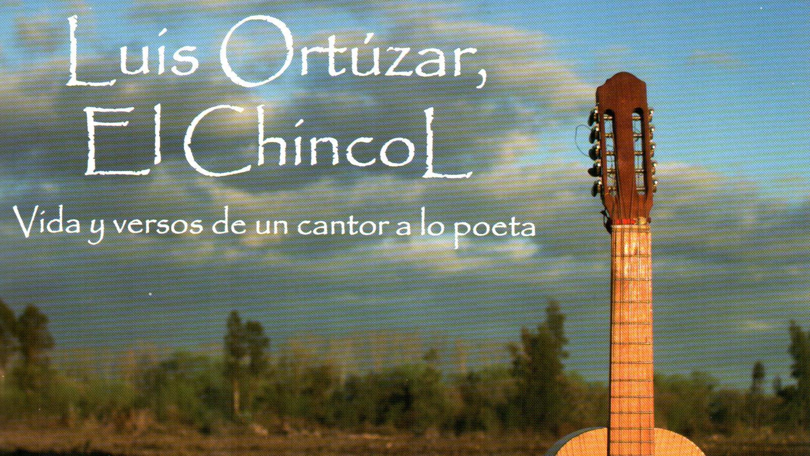 Luis Ortúzar, el Chincol. Vida y versos de un cantor a lo poeta.